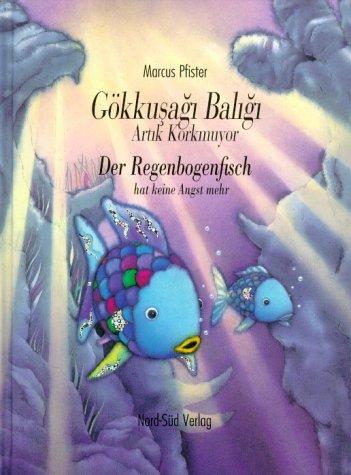 Gökkusagi Baligi Artik Korkmuyor - Der Regenbogenfisch hat keine Angst mehr. Zweisprachige Ausgabe Türkisch-Deutsch.