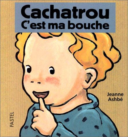 Cachatrou, c'est ma bouche