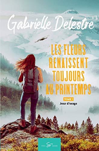 Les fleurs renaissent toujours au printemps : Tome 1 : Jour d'orage