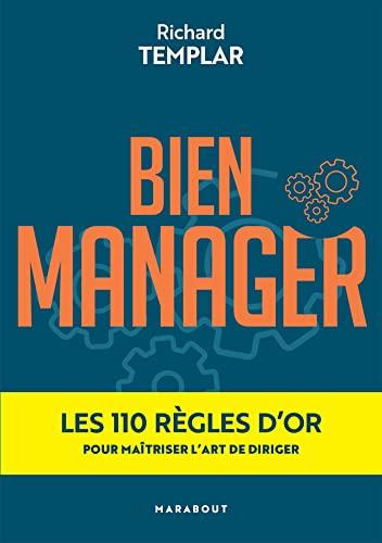 Bien manager : les 110 règles d'or pour maîtriser l'art de diriger