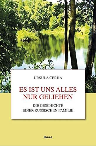 Es ist uns alles nur geliehen: Die Geschichte einer russischen Familie