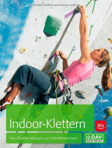 Indoor-Klettern: Das offizielle Lehrbuch zum DAV-Kletterschein