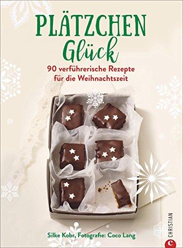 Backbuch: Plätzchenglück. Verführerische Rezepte für das schönste Fest des Jahres. Die 90 besten Rezepte für Weihnachten.