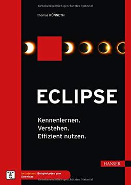 Eclipse: Kennenlernen. Verstehen. Effizient nutzen.