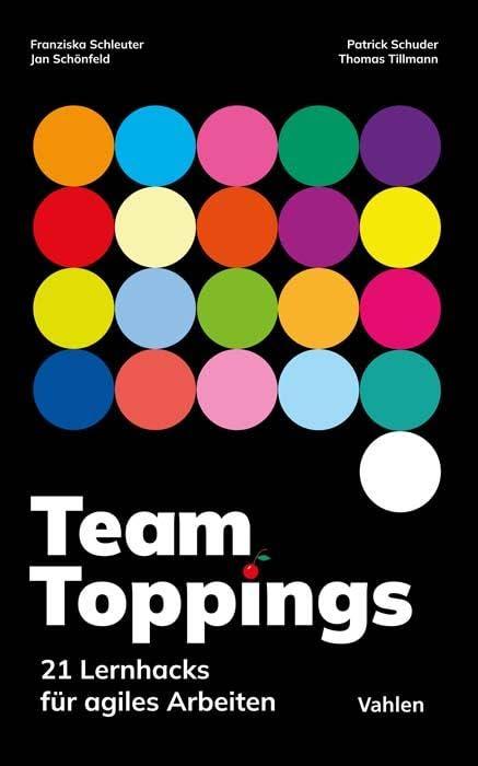 Team Toppings: 21 Lernhacks für agiles Arbeiten