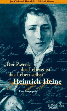 Der Zweck des Lebens ist das Leben selbst. Heinrich Heine. Eine Biographie