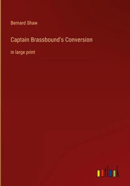 Captain Brassbound's Conversion: in large print