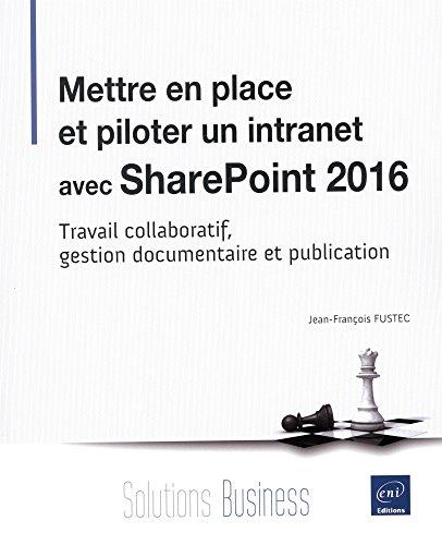 Mettre en place et piloter un intranet avec SharePoint 2016 : travail collaboratif, gestion documentaire et publication