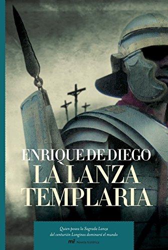 La lanza templaria: Quien posea la Sagrada Lanza del centurión Longinos dominará el mundo (MR Novela Histórica)