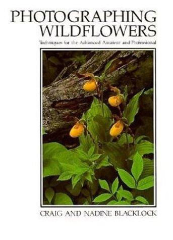 Photographing Wildflowers: Techniques for the Advanced Amateur and Professional (Natural World)