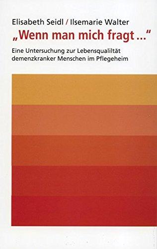 Wenn man mich fragt...: Eine Untersuchung zur Lebensqualität demenzkranker Menschen im Pflegeheim