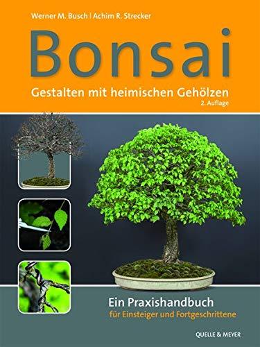 Bonsai - Gestalten mit heimischen Gehölzen: Ein Praxishandbuch für Einsteiger und Fortgeschrittene