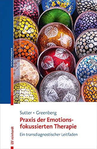 Praxis der Emotionsfokussierten Therapie: Ein transdiagnostischer Leitfaden