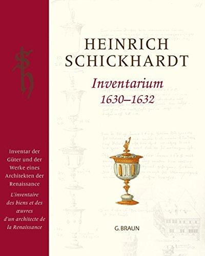 Heinrich Schickhardt - Inventarium 1630 - 1632: Inventar der Güter und der Werke eines Architekten der Renaissance