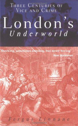 London's Underworld: Three Centuries of Vice and Crime