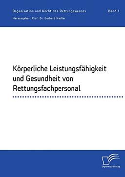 Körperliche Leistungsfähigkeit und Gesundheit von Rettungsfachpersonal: Organisation und Recht des Rettungswesens. Band 1