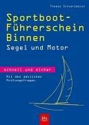 Sportboot-Führerschein Binnen -  schnell und sicher. Segel und Motor. Mit den amtlichen Prüfungsfragen