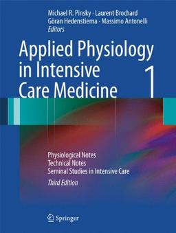 Applied Physiology in Intensive Care Medicine 1: Physiological Notes - Technical Notes - Seminal Studies in Intensive Care