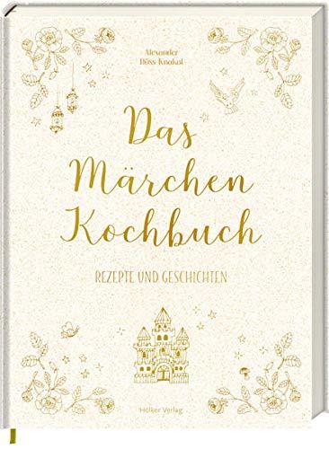 Das Märchen-Kochbuch: Rezepte und Geschichten