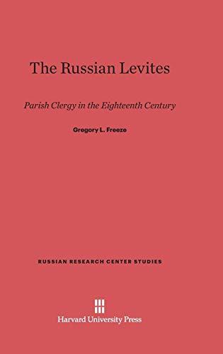 The Russian Levites: Parish Clergy in the Eighteenth Century (Russian Research Center Studies, Band 78)