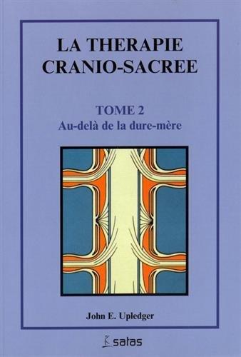 La thérapie cranio-sacrée : Tome 2, Au-delà de la dure-mère