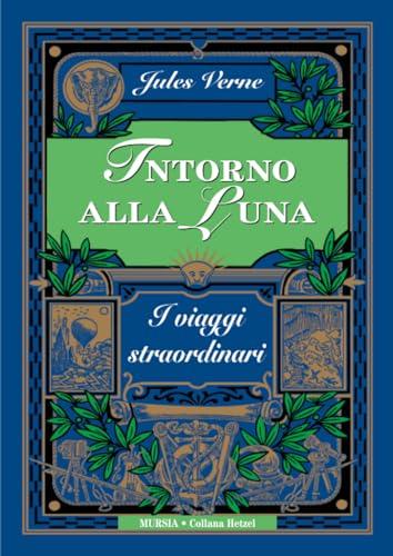 Intorno alla Luna: Edizione integrale (Corticelli-Hetzel - Nuova serie)