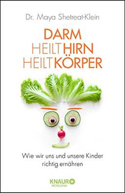 Darm heilt Hirn heilt Körper: Wie wir uns und unsere Kinder richtig ernähren