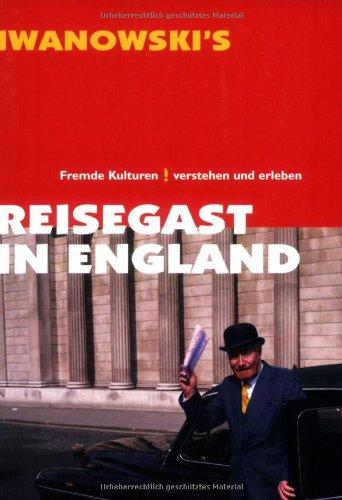 Reisegast in England: Fremde Kulturen verstehen und erleben - Kulturführer von Iwanowski: Fremde Kulturen verstehen und erleben. Ideal für ... persönlichen Kontakten erschließen möchten