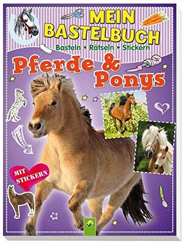 Mein Bastelbuch Pferde & Ponys: Basteln - Rätseln - Stickern