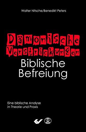 Dämonische Verstrickungen - Biblische Befreiung: Eine biblische Analyse in Theorie und Praxis