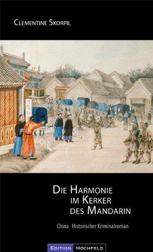 Die Harmonie im Kerker des Mandarin: China - Historischer Kriminalroman