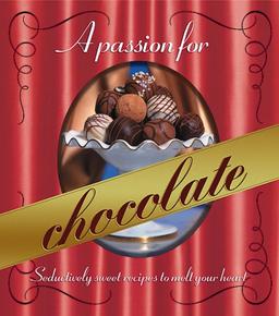 A Passion for Chocolate: Seductively Sweet Recipes to Melt Your Heart (Better Homes and Gardens Test Kitchen)