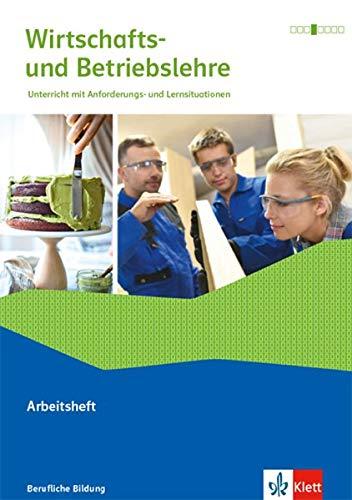 Wirtschafts- und Betriebslehre. Unterricht mit Anforderungs - und Lernsituationen, Ausgabe 2019: Arbeitsheft