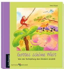 Gottes schöne Welt: Von der Schöpfung den Kindern erzählt