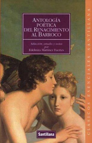 Antologia poetica del renacimiento al barroco/ Poetic Anthology of Renaissance to Baroque (Clasicos Esenciales Santillana)