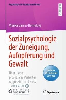 Sozialpsychologie der Zuneigung, Aufopferung und Gewalt: Über Liebe, prosoziales Verhalten, Aggression und Hass (Psychologie für Studium und Beruf)