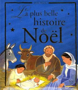 La plus belle histoire de Noël : d'après les évangiles de saint Luc et de saint Matthieu