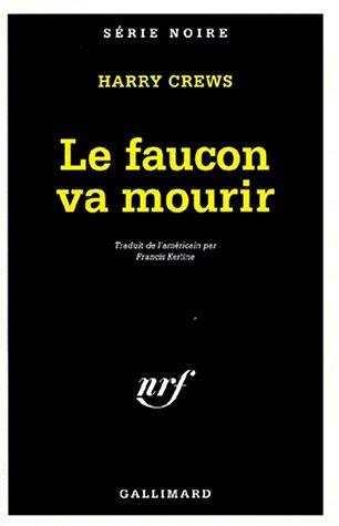 Le faucon va mourir (Serie Noire 1)