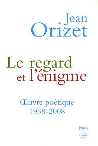 Le regard et l'énigme : oeuvre poétique 1958-2008