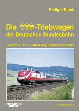 Die TEE-Triebwagen der Deutschen Bundesbahn: Baureihe VT 11.5 - Entwicklung, Geschichte, Einsätze