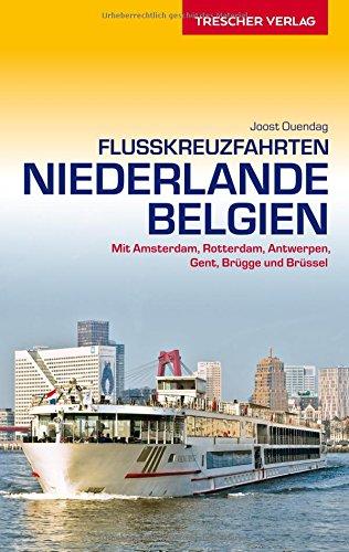 Flusskreuzfahrten Niederlande und Belgien: Mit Amsterdam, Rotterdam, Antwerpen, Gent, Brügge und Brüssel (Trescher-Reihe Reisen)