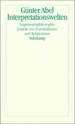 Interpretationswelten: Gegenwartsphilosophie jenseits von Essentialismus und Relativismus