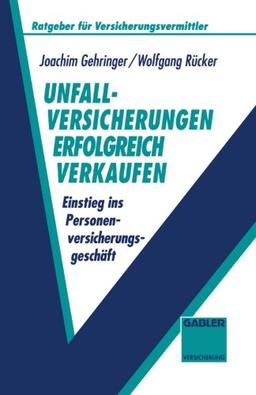 Unfallversicherungen Erfolgreich Verkaufen (German Edition): Einstieg ins Personenversicherungsgeschäft (Ratgeber für Versicherungsvermittler)