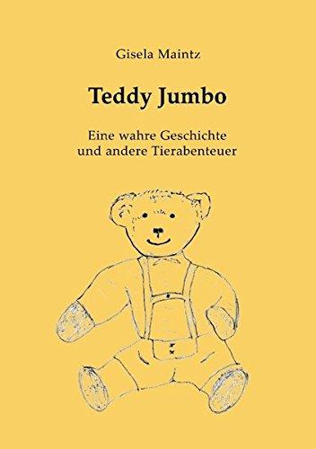 Teddy Jumbo: Eine wahre Geschichte und andere Tierabenteuer