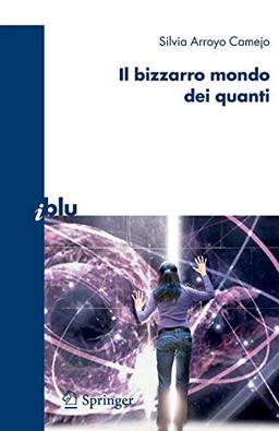 Il bizzarro mondo dei quanti (I blu)