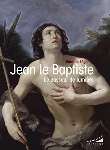 Jean le baptiste : le passeur de lumière