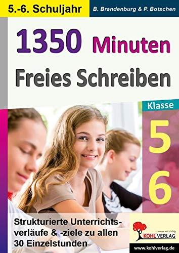 1350 Minuten Freies Schreiben / Klasse 5-6: Strukturierte Unterrichtsverläufe & -ziele zu allen 30 Einzelstunden