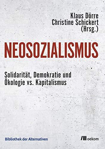 Neosozialismus: Solidarität, Demokratie und Ökologie vs. Kapitalismus (Bibliothek der Alternativen)