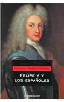 Felipe V Y Los Espanoles/ Philip V and the Spaniards (Ensayo-historia / Essay-history, Band 4)