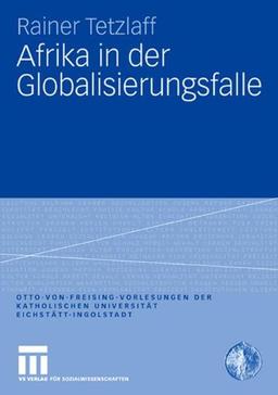 Afrika in der Globalisierungsfalle (Otto von Freising-Vorlesungen der Katholischen Universität Eichstätt-Ingolstadt)